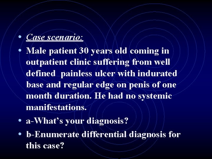  • Case scenario: • Male patient 30 years old coming in outpatient clinic