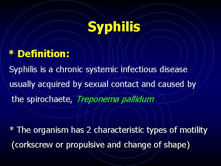 Syphilis * Definition: Syphilis is a chronic systemic infectious disease usually acquired by sexual