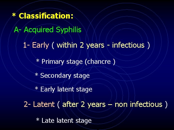 * Classification: A- Acquired Syphilis 1 - Early ( within 2 years - infectious