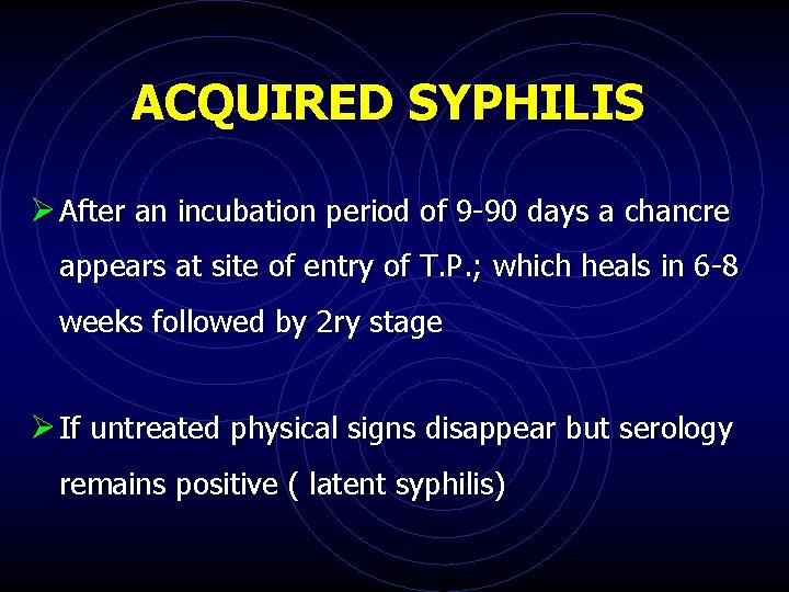 ACQUIRED SYPHILIS Ø After an incubation period of 9 -90 days a chancre appears