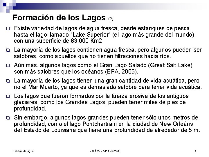 Formación de los Lagos (2) q Existe variedad de lagos de agua fresca, desde