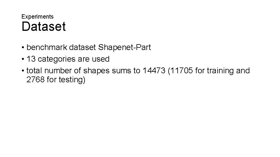 Experiments Dataset • benchmark dataset Shapenet-Part • 13 categories are used • total number