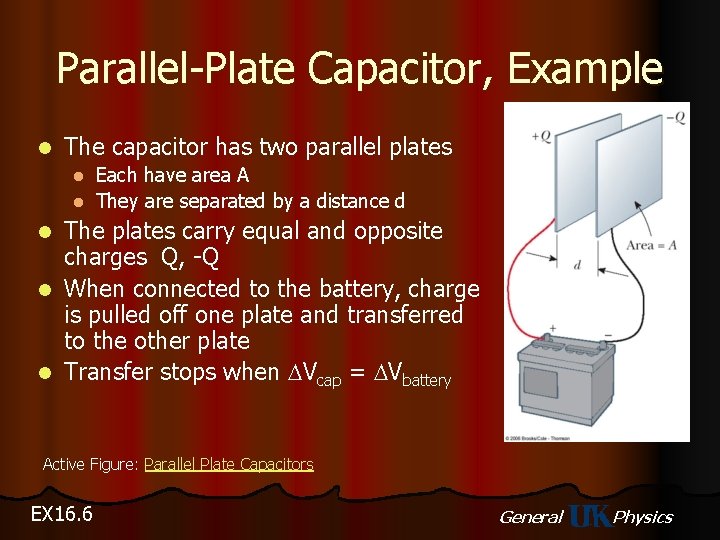 Parallel-Plate Capacitor, Example l The capacitor has two parallel plates Each have area A