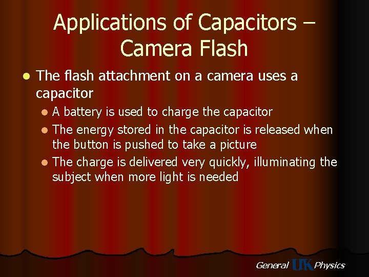 Applications of Capacitors – Camera Flash l The flash attachment on a camera uses