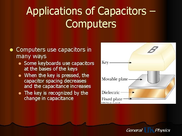 Applications of Capacitors – Computers l Computers use capacitors in many ways Some keyboards