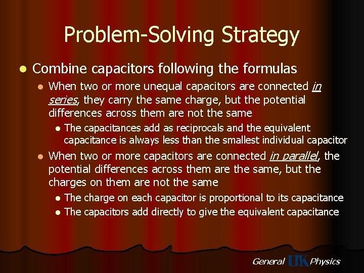 Problem-Solving Strategy l Combine capacitors following the formulas l When two or more unequal