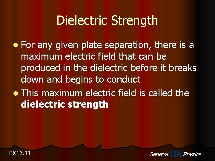 Dielectric Strength l For any given plate separation, there is a maximum electric field