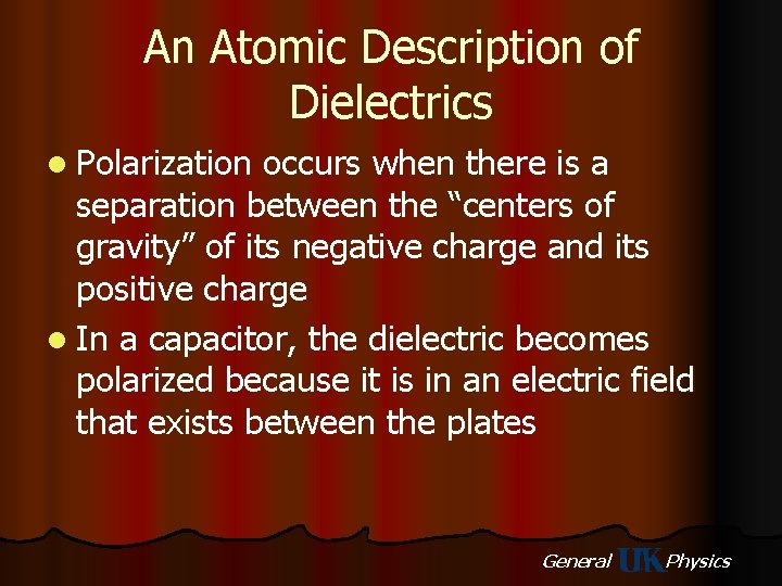 An Atomic Description of Dielectrics l Polarization occurs when there is a separation between