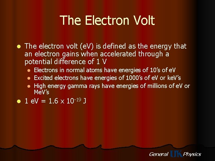 The Electron Volt l The electron volt (e. V) is defined as the energy