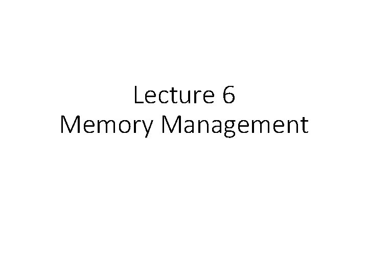 Lecture 6 Memory Management 