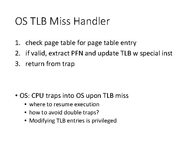 OS TLB Miss Handler 1. check page table for page table entry 2. if