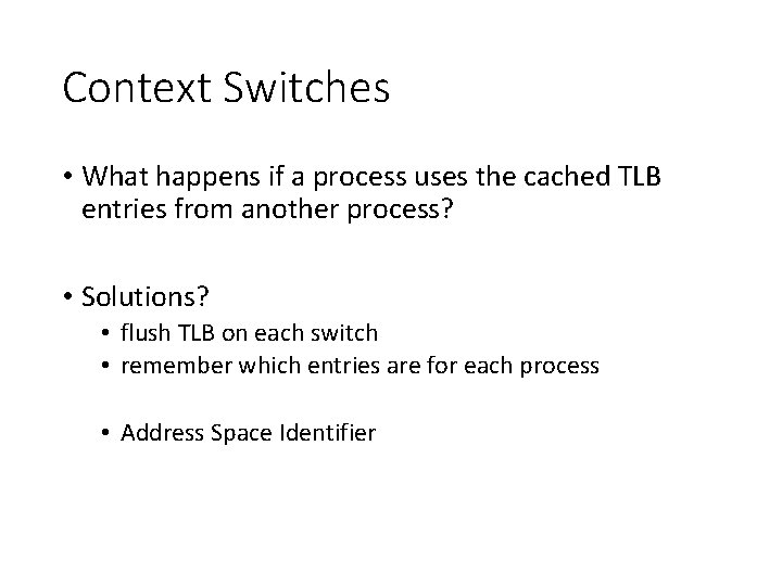 Context Switches • What happens if a process uses the cached TLB entries from