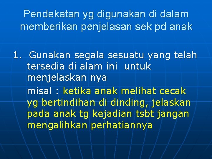 Pendekatan yg digunakan di dalam memberikan penjelasan sek pd anak 1. Gunakan segala sesuatu