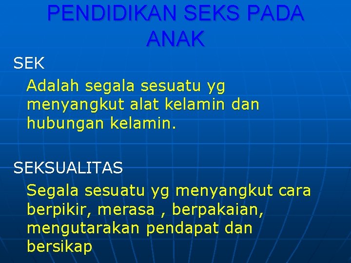PENDIDIKAN SEKS PADA ANAK SEK Adalah segala sesuatu yg menyangkut alat kelamin dan hubungan
