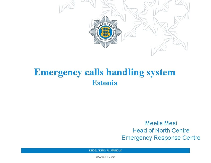 Emergency calls handling system Estonia Meelis Mesi Head of North Centre Emergency Response Centre