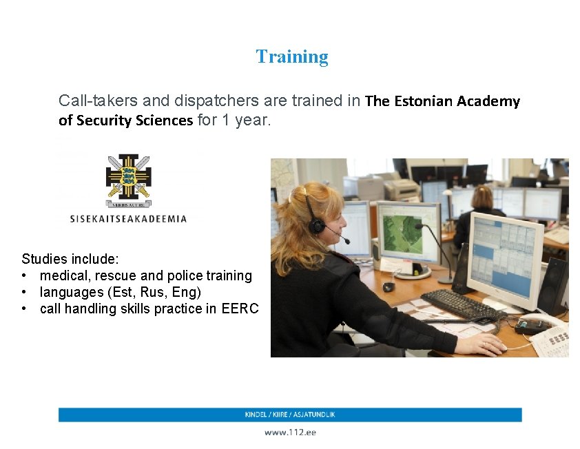 Training Call-takers and dispatchers are trained in The Estonian Academy of Security Sciences for