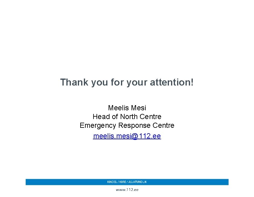 Thank you for your attention! Meelis Mesi Head of North Centre Emergency Response Centre