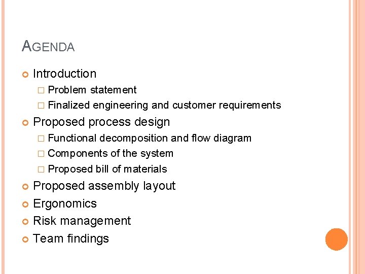 AGENDA Introduction � Problem statement � Finalized engineering and customer requirements Proposed process design