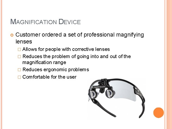 MAGNIFICATION DEVICE Customer ordered a set of professional magnifying lenses � Allows for people