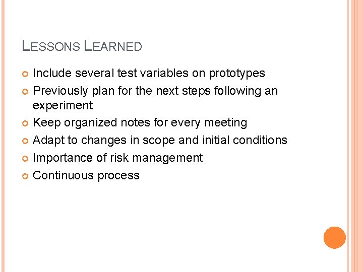 LESSONS LEARNED Include several test variables on prototypes Previously plan for the next steps