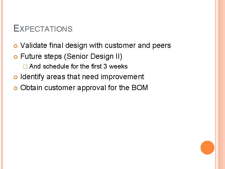 EXPECTATIONS Validate final design with customer and peers Future steps (Senior Design II) �