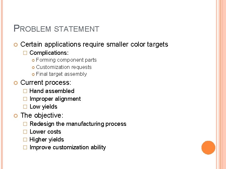 PROBLEM STATEMENT Certain applications require smaller color targets � Complications: Forming component parts Customization