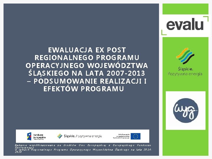 EWALUACJA EX POST REGIONALNEGO PROGRAMU OPERACYJNEGO WOJEWÓDZTWA ŚLĄSKIEGO NA LATA 2007 -2013 – PODSUMOWANIE