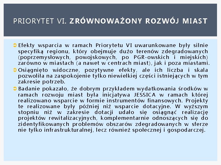 PRIORYTET VI. ZRÓWNOWAŻONY ROZWÓJ MIAST Efekty wsparcia w ramach Priorytetu VI uwarunkowane były silnie