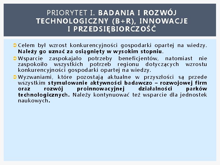 PRIORYTET I. BADANIA I ROZWÓJ TECHNOLOGICZNY (B+R), INNOWACJE I PRZEDSIĘBIORCZOŚĆ Celem był wzrost konkurencyjności