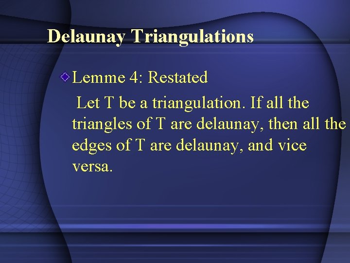Delaunay Triangulations Lemme 4: Restated Let T be a triangulation. If all the triangles