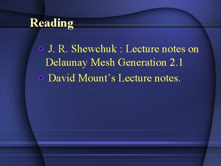 Reading J. R. Shewchuk : Lecture notes on Delaunay Mesh Generation 2. 1 David