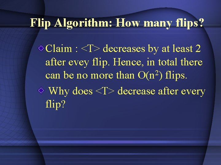 Flip Algorithm: How many flips? Claim : <T> decreases by at least 2 after