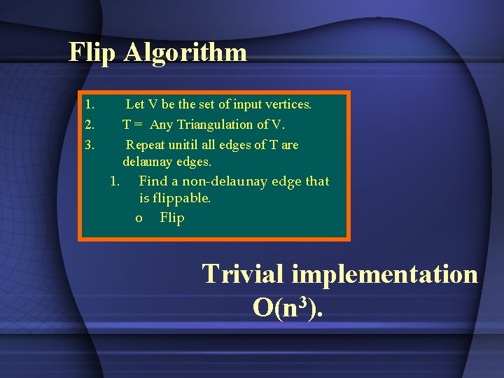 Flip Algorithm 1. 2. 3. Let V be the set of input vertices. T Flip Algorithm 1. 2. 3. Let V be the set of input vertices. T