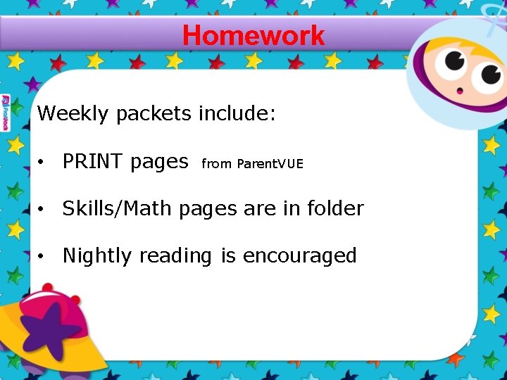 Homework Weekly packets include: • PRINT pages from Parent. VUE • Skills/Math pages are