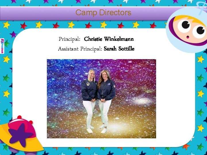 Camp Directors Principal: Christie Winkelmann Assistant Principal: Sarah Sottille 