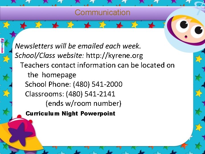 Communication Newsletters will be emailed each week. School/Class website: http: //kyrene. org Teachers contact