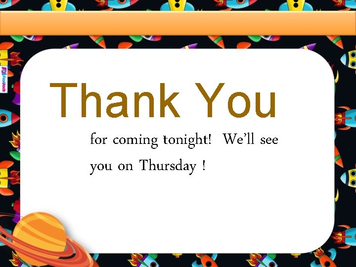 Thank You. for coming tonight! We’ll see you on Thursday ! 
