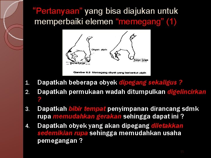 “Pertanyaan” yang bisa diajukan untuk memperbaiki elemen “memegang” (1) 1. 2. 3. 4. Dapatkah