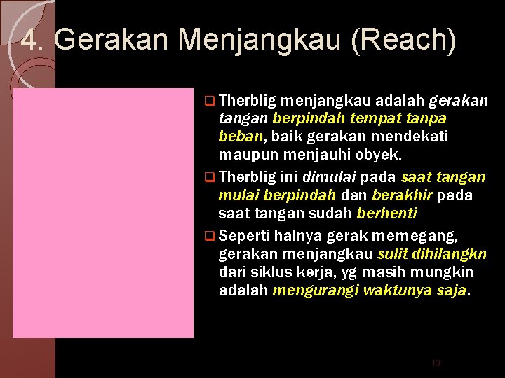 4. Gerakan Menjangkau (Reach) q Therblig menjangkau adalah gerakan tangan berpindah tempat tanpa beban,