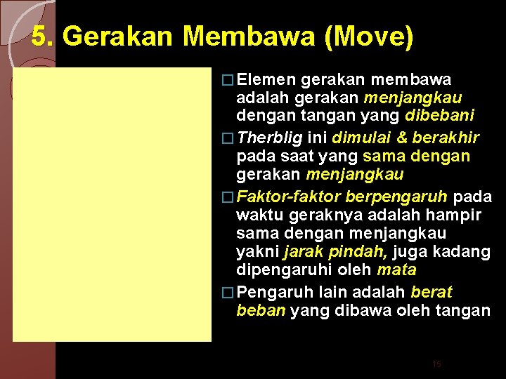 5. Gerakan Membawa (Move) � Elemen gerakan membawa adalah gerakan menjangkau dengan tangan yang