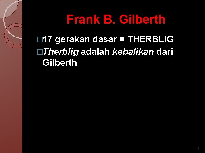 Frank B. Gilberth � 17 gerakan dasar = THERBLIG �Therblig adalah kebalikan dari Gilberth