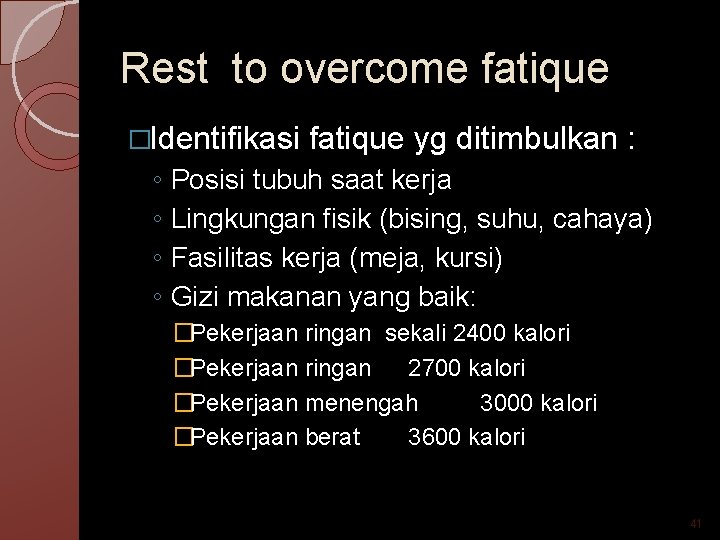 Rest to overcome fatique �Identifikasi ◦ ◦ fatique yg ditimbulkan : Posisi tubuh saat