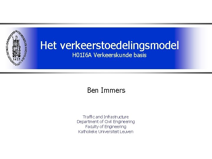 Het verkeerstoedelingsmodel H 01 I 6 A Verkeerskunde basis Ben Immers Traffic and Infrastructure