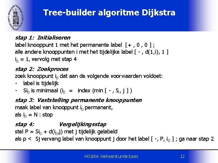 Tree-builder algoritme Dijkstra stap 1: Initialiseren label knooppunt 1 met het permanente label [+