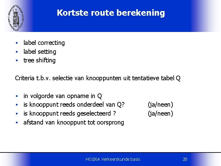 Kortste route berekening label correcting § label setting § tree shifting § Criteria t.