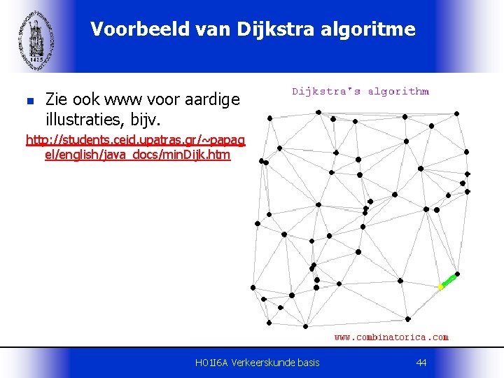 Voorbeeld van Dijkstra algoritme n Zie ook www voor aardige illustraties, bijv. http: //students.