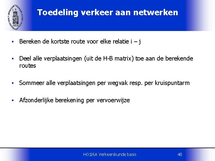 Toedeling verkeer aan netwerken § Bereken de kortste route voor elke relatie i –