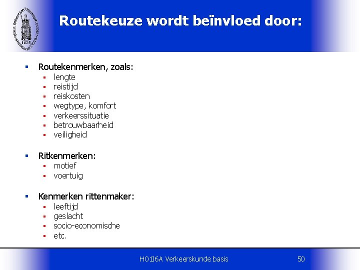 Routekeuze wordt beïnvloed door: § Routekenmerken, zoals: § § § § Ritkenmerken: § §