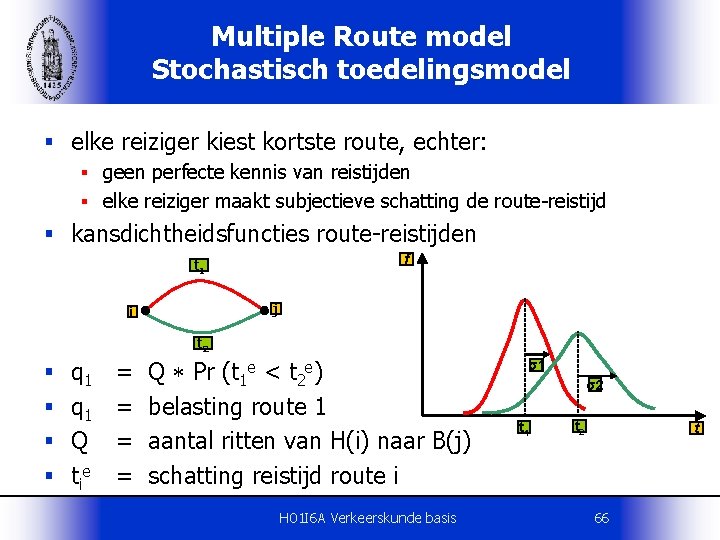 Multiple Route model Stochastisch toedelingsmodel § elke reiziger kiest kortste route, echter: § geen