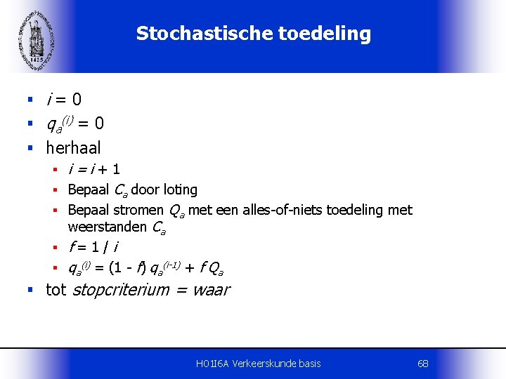 Stochastische toedeling § i=0 § qa(i) = 0 § herhaal § i=i+1 § Bepaal